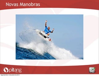 Novas Manobras
segunda-feira, 2 de janeiro de 2012
 