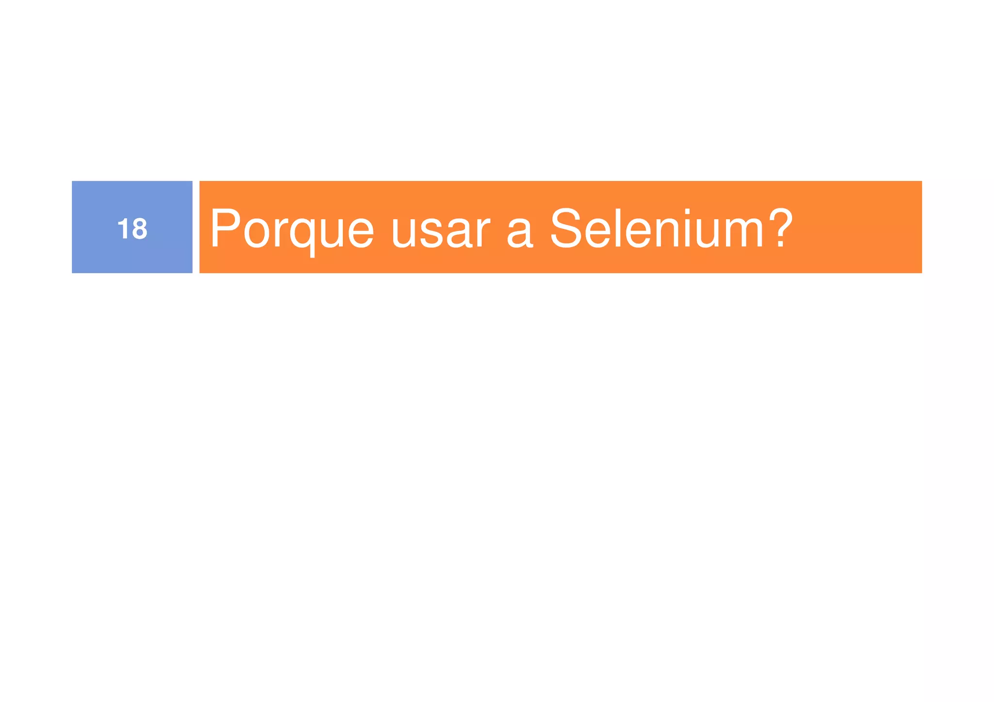 Porque usar a Selenium?18
 