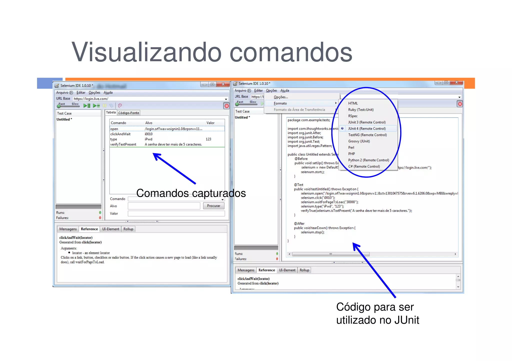 Visualizando comandos
Código para ser
utilizado no JUnit
Comandos capturados
 
