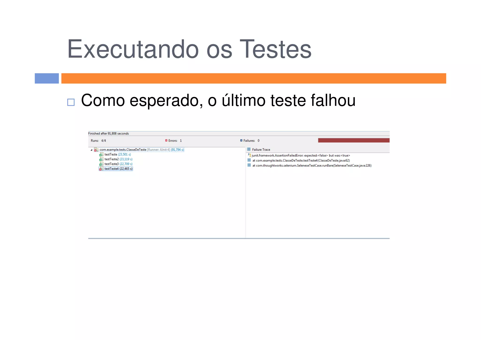 Executando os Testes
Como esperado, o último teste falhou
 