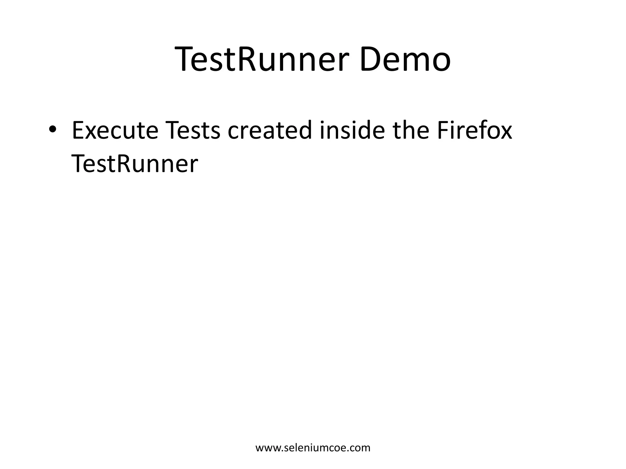 TestRunner Demo
• Execute Tests created inside the Firefox
TestRunner
www.seleniumcoe.com
 