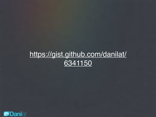https://gist.github.com/danilat/
6341150
 