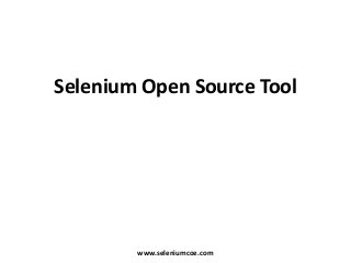 Selenium Open Source Tool
www.seleniumcoe.com
 