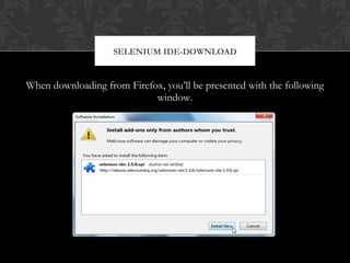 When downloading from Firefox, you’ll be presented with the following
window.
SELENIUM IDE-DOWNLOAD
 