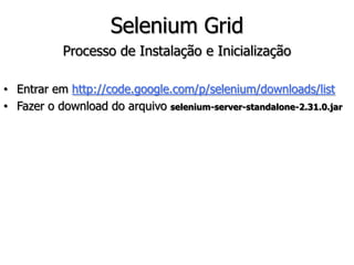 1. public class FormularioPage { 
2. @FindBy(name=“form”) 
3. private WebElement formulario; 
4. @FindBy(name=“nome”) 
5. private WebElement campoNome; 
6. @FindBy(name=“senha”) 
7. private WebElement campoSenha; 
8. 
9. private WebDriver driver; 
10. } 
 