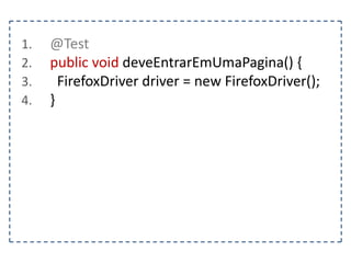 Maven 
Criando seu primeiro projeto Selenium 
mvn archetype:generate 
Escolhar um tipo de projeto padrão 
 