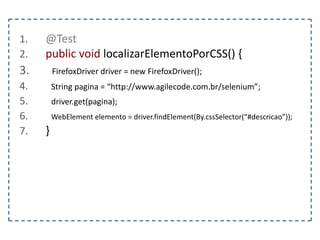 1. <HTML> 
2. <HEAD> 
3. … 
4. </HEAD> 
5. <BODY> 
6. <P class=“titulo negrito”>Selenium Playland</P> 
7. <P class=“negrito”>Lorem ipsum dolor sit amet, 
consectetur adipiscing elit.</P> 
8. </BODY> 
9. </HTML> 
 