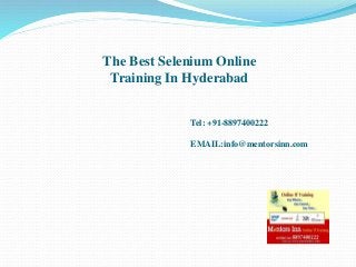 The Best Selenium Online
Training In Hyderabad
Tel: +91-8897400222
EMAIL:info@mentorsinn.com
 