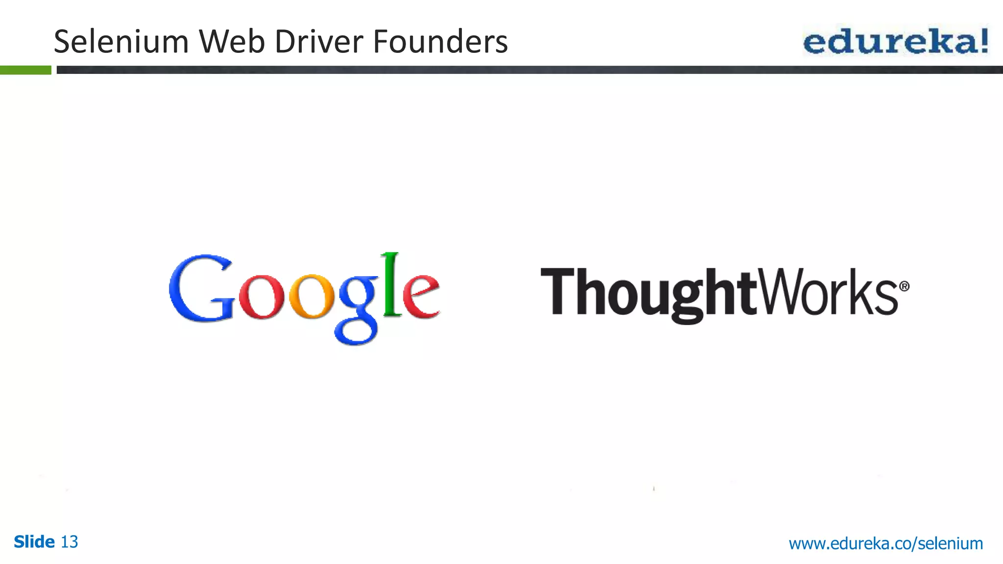 Slide 13 www.edureka.co/selenium
Selenium Web Driver Founders