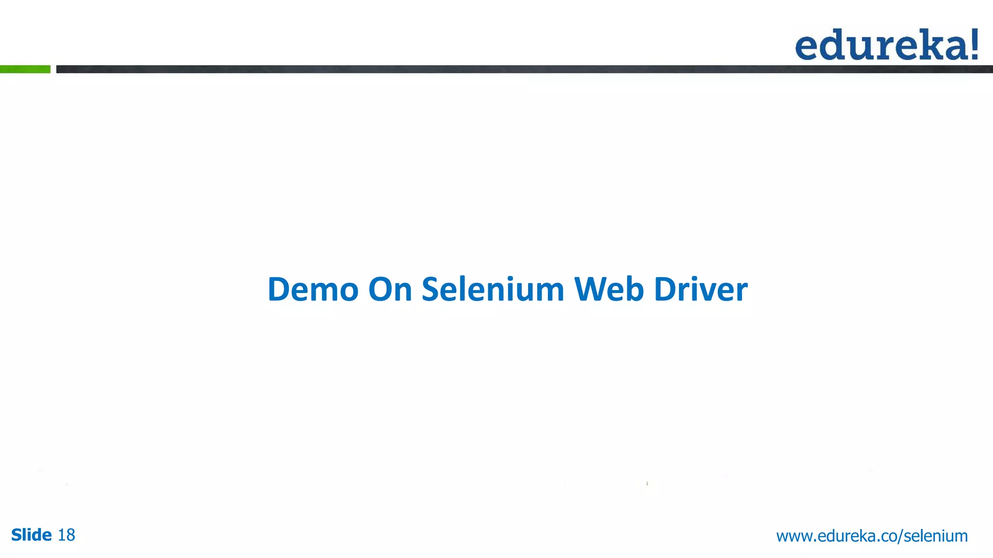 Slide 18 www.edureka.co/apache-spark-scala-trainingSlide 18
Demo On Selenium Web Driver
www.edureka.co/selenium
 
