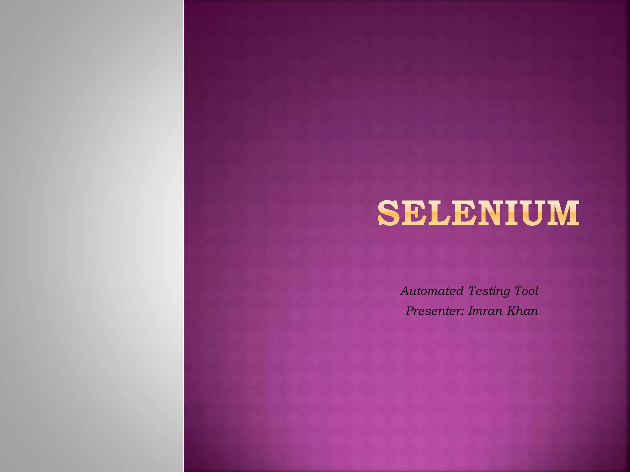 Automated Testing Tool
Presenter: Imran Khan
 