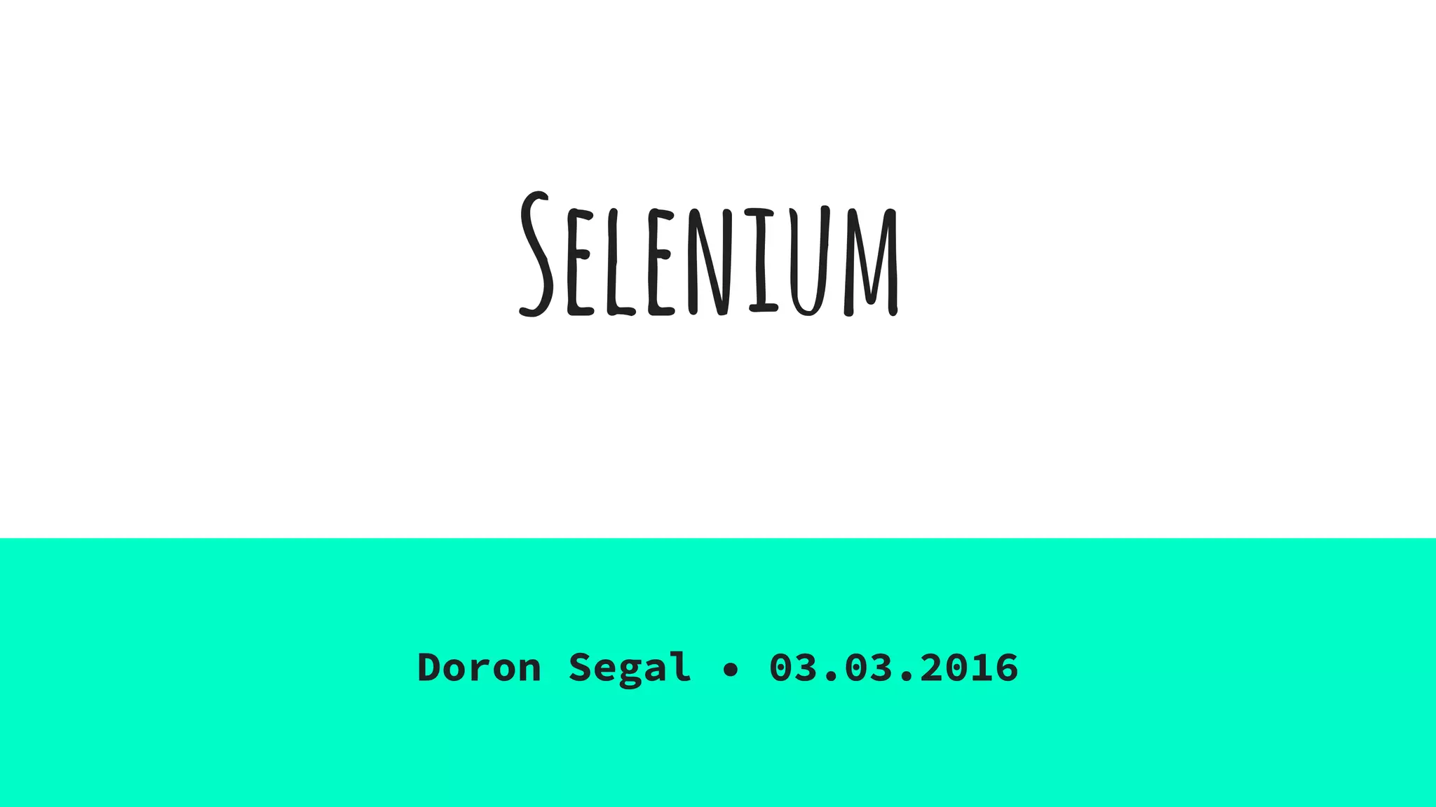 Selenium
Doron Segal • 03.03.2016
 