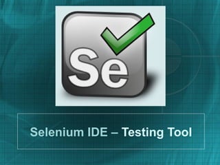 Selenium IDE – Testing Tool
 