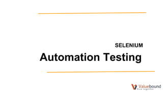 SELENIUM
Automation Testing
 