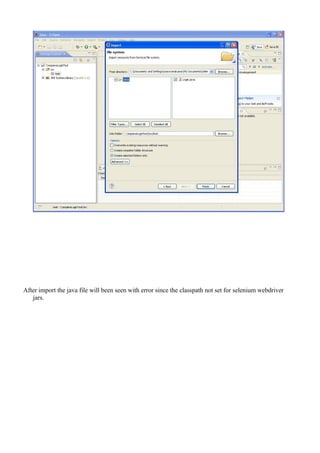 After import the java file will been seen with error since the classpath not set for selenium webdriver
jars.
 