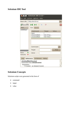 Selenium IDE Tool
Selenium Concepts
Selenium scripts were generated in the form of
• command
• target
• value
 