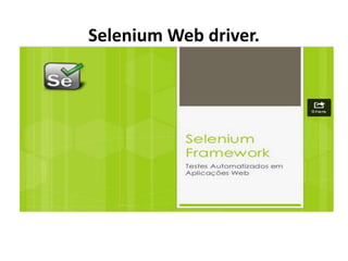 Selenium Web driver.
 