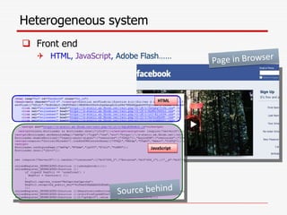 Heterogeneous system
 Front end
 HTML, JavaScript, Adobe Flash……
HTML
JavaScript
 