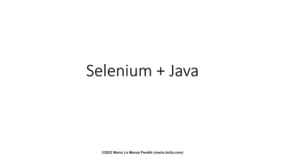 Selenium + Java
©2023 Mario La Menza Perelló (mario.lm2a.com)
 