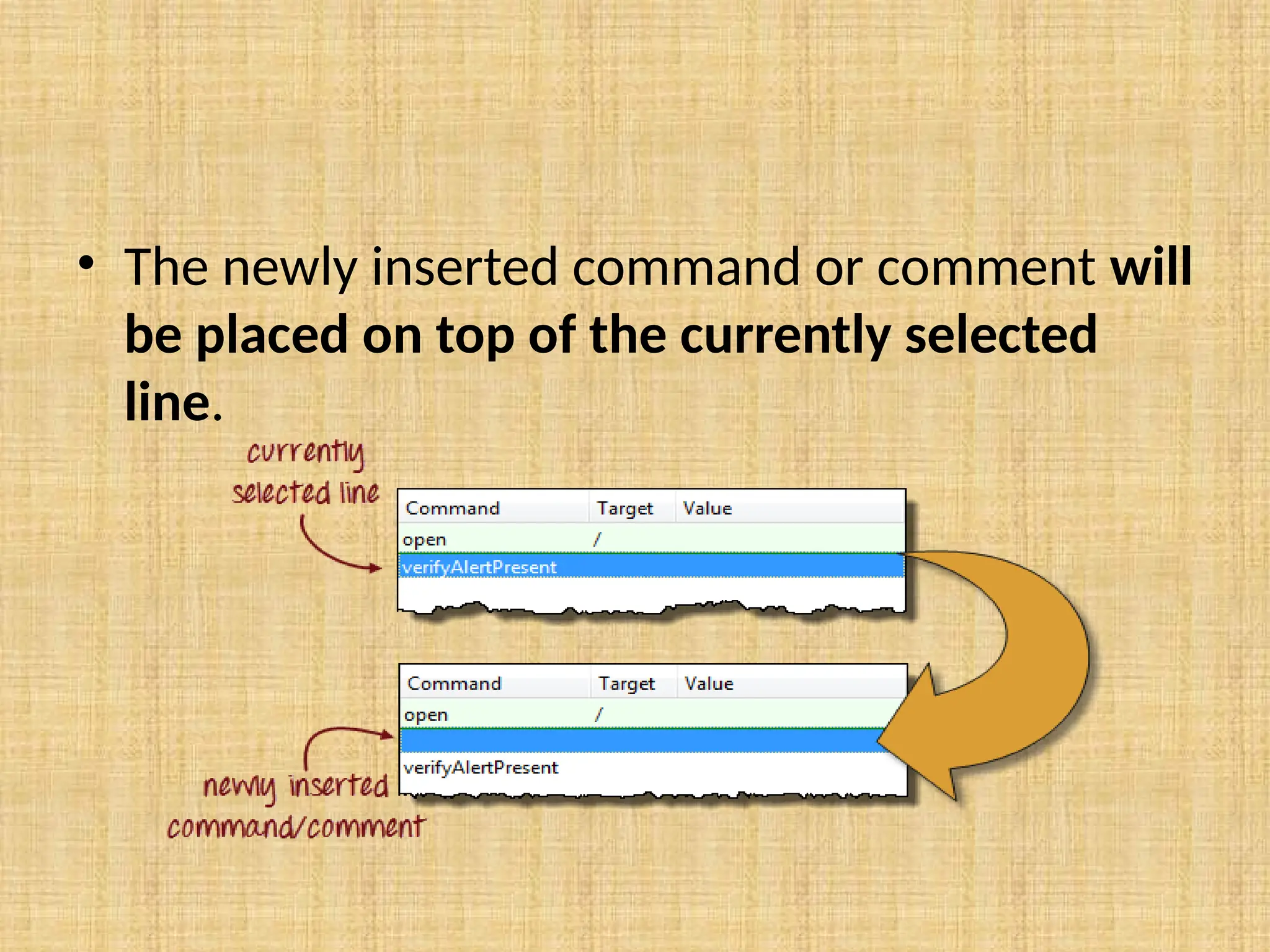 • The newly inserted command or comment will
be placed on top of the currently selected
line.
 