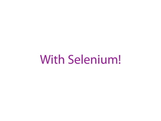 With Selenium!

 