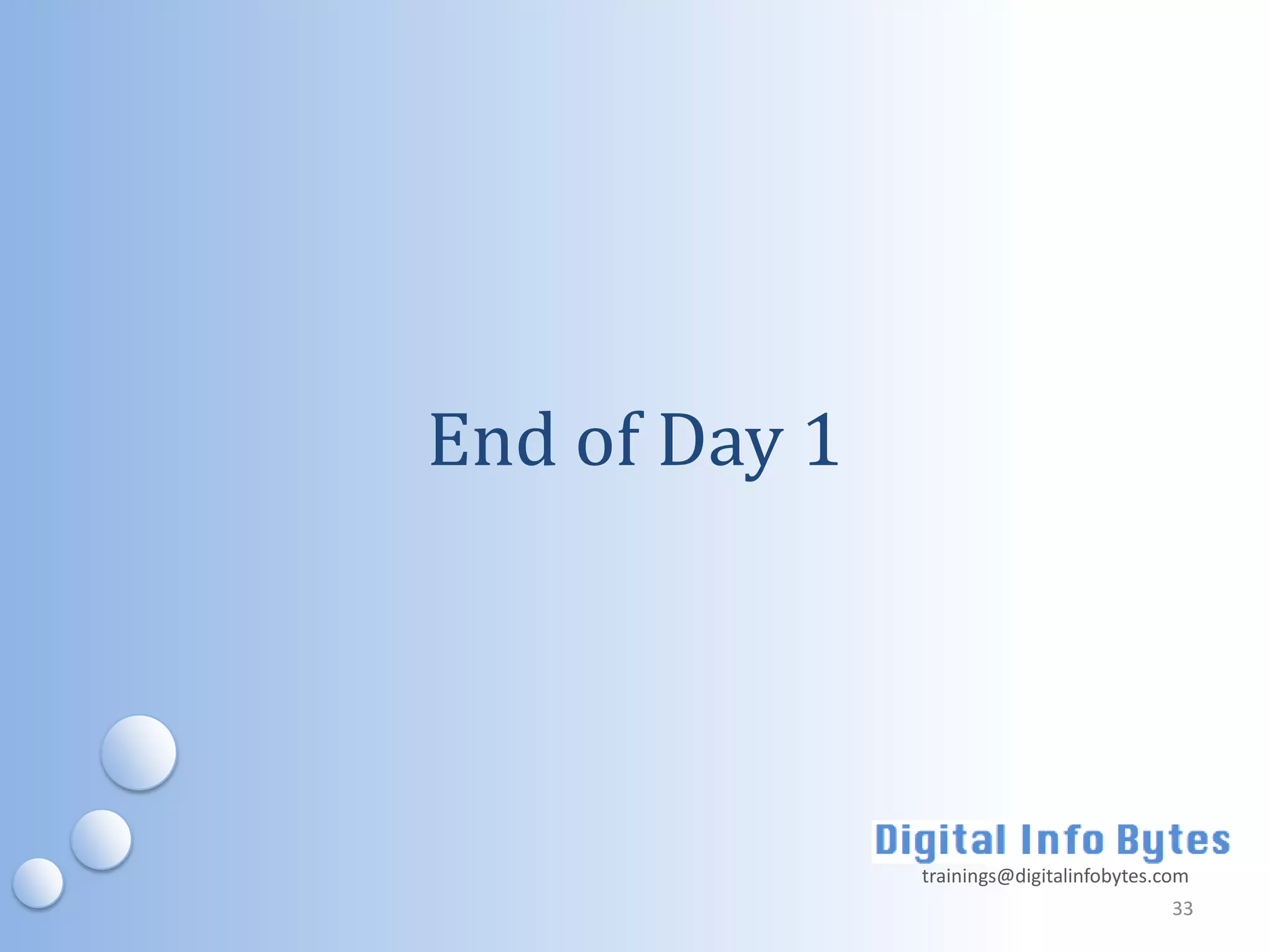 End of Day 1




               trainings@digitalinfobytes.com
                                           33
 