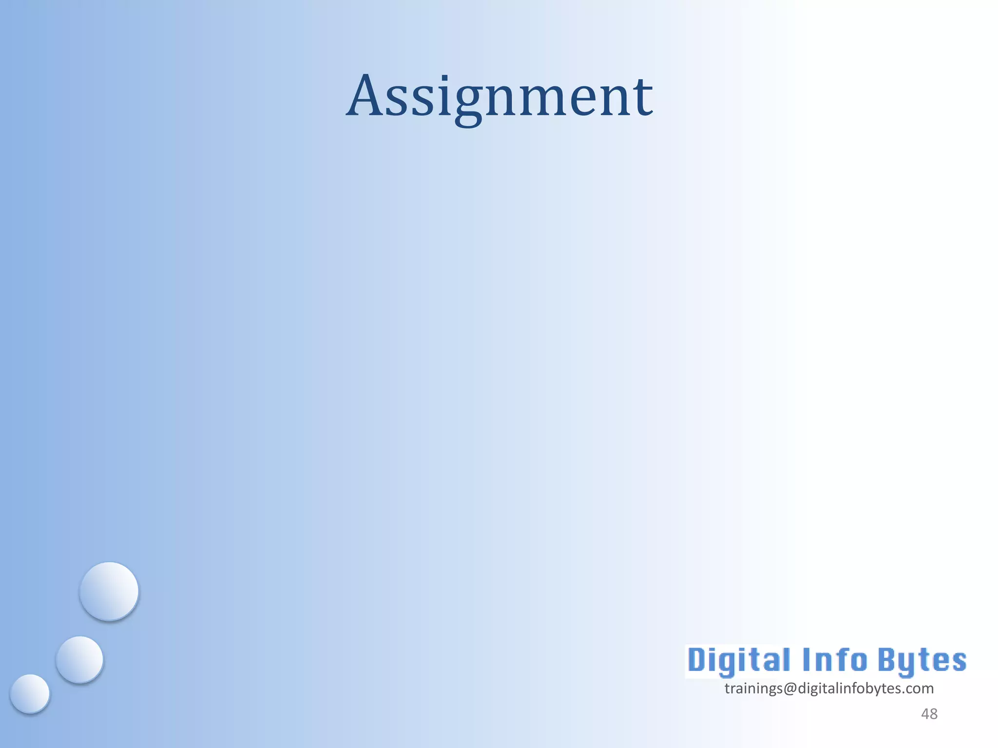 Assignment




             trainings@digitalinfobytes.com
                                         48
 