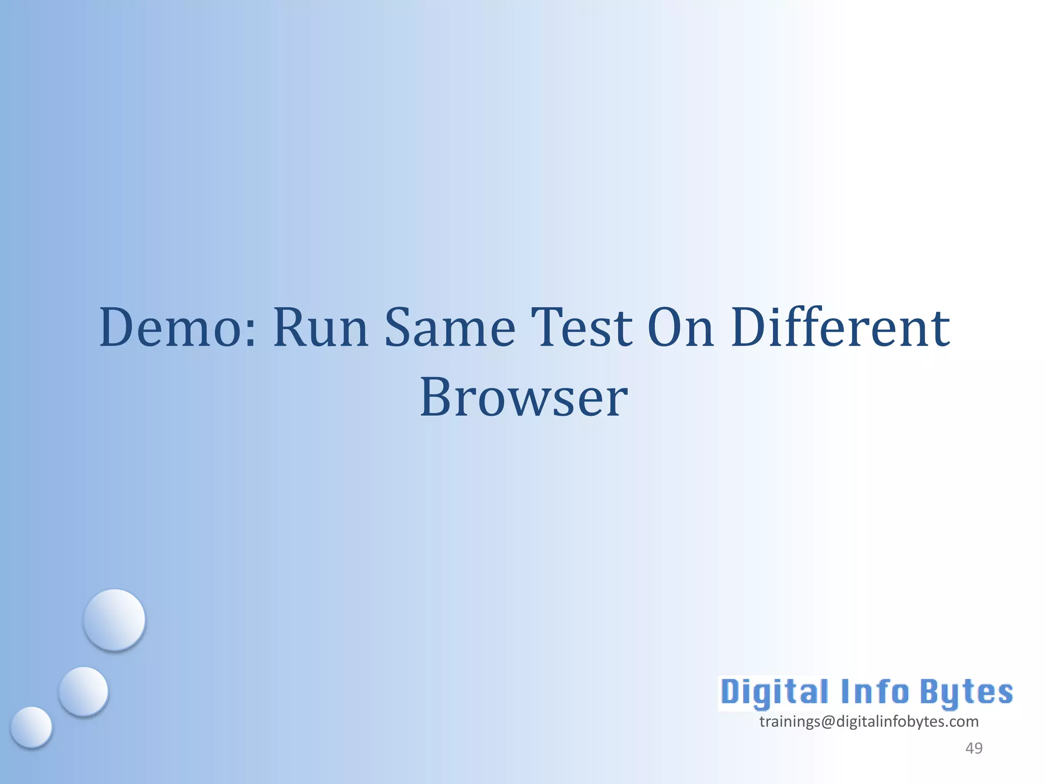 Demo: Run Same Test On Different
           Browser




                        trainings@digitalinfobytes.com
                                                    49
 