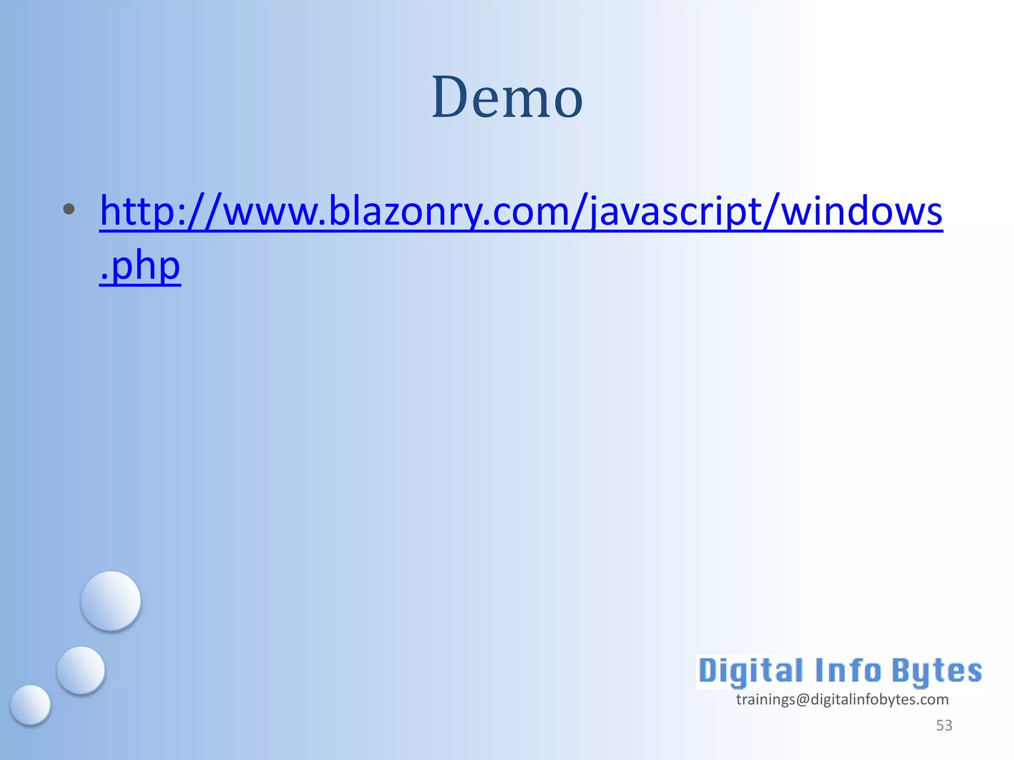 Demo
• http://www.blazonry.com/javascript/windows
  .php




                                 trainings@digitalinfobytes.com
                                                             53
 
