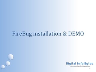 FireBug installation & DEMO




                     trainings@digitalinfobytes.com
                                                 19
 