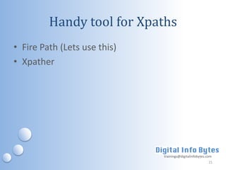 Handy tool for Xpaths
• Fire Path (Lets use this)
• Xpather




                              trainings@digitalinfobytes.com
                                                          21
 