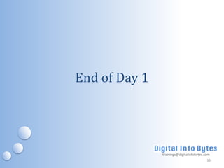 End of Day 1




               trainings@digitalinfobytes.com
                                           33
 