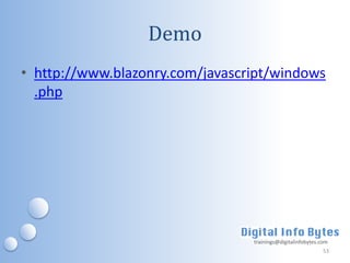 Demo
• http://www.blazonry.com/javascript/windows
  .php




                                 trainings@digitalinfobytes.com
                                                             53
 