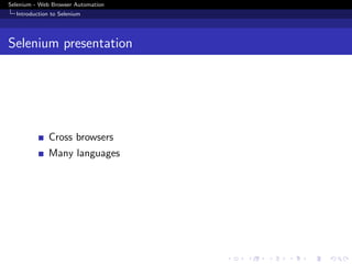 Selenium - Web Browser Automation
Introduction to Selenium
Selenium presentation
Cross browsers
Many languages
 