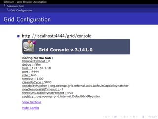 Selenium - Web Browser Automation
Selenium Grid
Grid Conﬁguration
Grid Conﬁguration
http://localhost:4444/grid/console
 