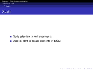 Selenium - Web Browser Automation
Selenium Grid
Xpath
Xpath
Node selection in xml documents
Used in html to locate elements in DOM
 