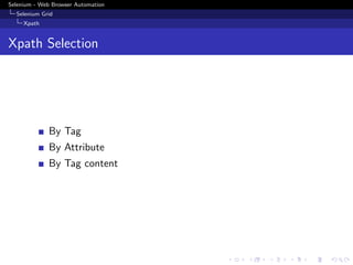 Selenium - Web Browser Automation
Selenium Grid
Xpath
Xpath Selection
By Tag
By Attribute
By Tag content
 