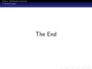Selenium - Web Browser Automation
Advanced usages
The End
 