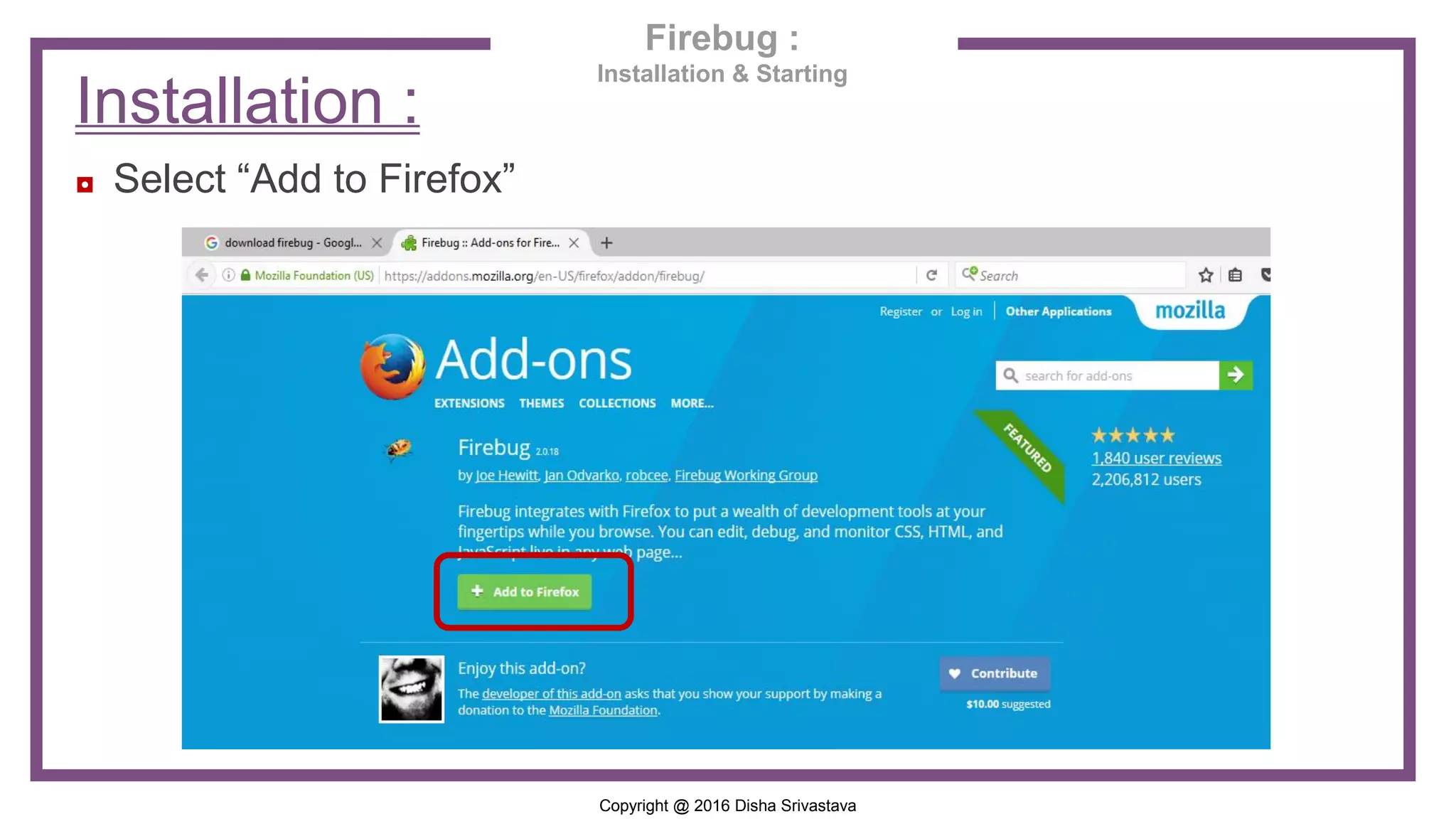 Copyright @ 2016 Disha Srivastava Installation : ◘ Select “Add to Firefox” Firebug : Installation & Starting 