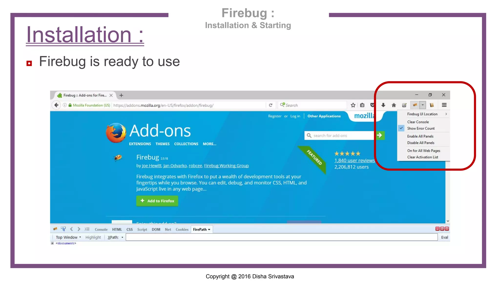 Copyright @ 2016 Disha Srivastava Installation : ◘ Firebug is ready to use Firebug : Installation & Starting 