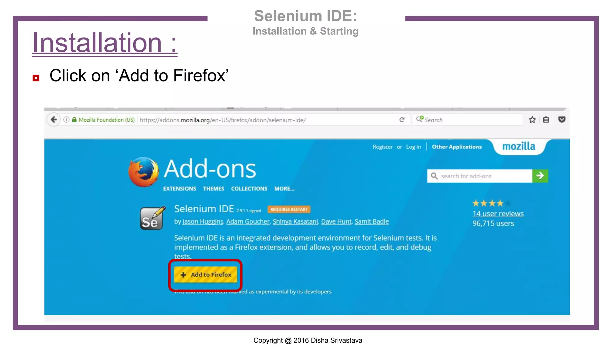 Copyright @ 2016 Disha Srivastava ◘ Click on ‘Add to Firefox’ Installation : Selenium IDE: Installation & Starting 