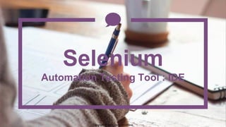 Copyright @ 2016 Disha Srivastava
Selenium
Automation Testing Tool : IDE
 