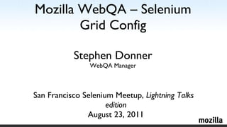 Mozilla WebQA – Selenium Grid Config Stephen Donner WebQA Manager ,[object Object]