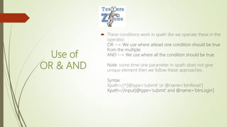 Use of
OR & AND

Xpath=//input[@type='submit' and @name='btnLogin']
 