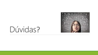 Dúvidas?
 