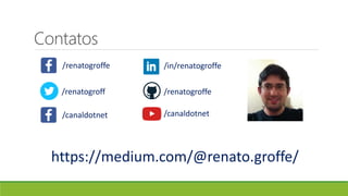 Contatos
https://medium.com/@renato.groffe/
/renatogroffe /in/renatogroffe
/canaldotnet
/renatogroffe
/canaldotnet
/renatogroff
 
