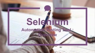 Copyright @ 2016 Disha Srivastava
Selenium
Automation Testing Tool :
Overview
 