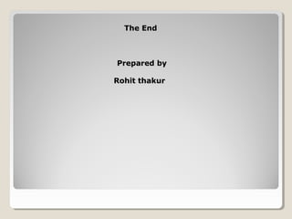 The EndThe End
Prepared byPrepared by
Rohit thakurRohit thakur
 