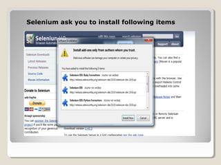 Selenium ask you to install following items
 