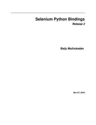 Selenium Python Bindings
Release 2
Baiju Muthukadan
Nov 07, 2018
 